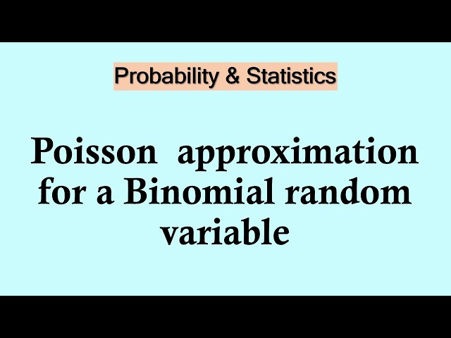 Probability and Statistics | Poisson  approximation for a Binomial random variable
