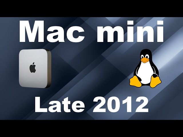 Late 2012 Mac mini and current Linux distros. Is this old version still working? (Debian, LMDE, M...