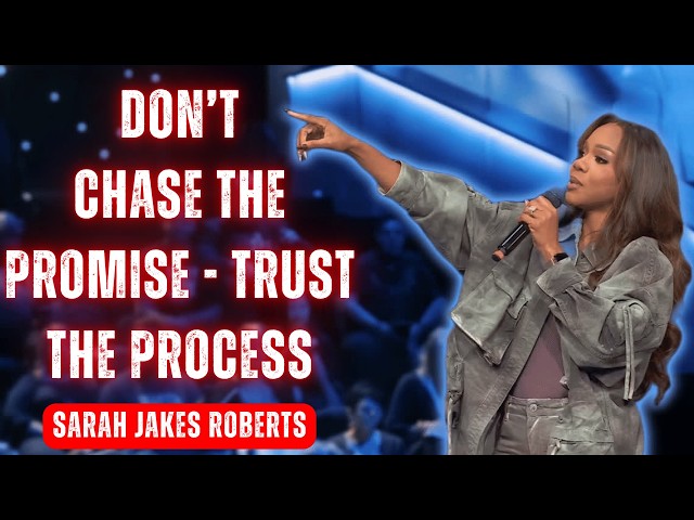 Sarah Jakes Roberts | Don’t Chase the Promise - Trust the Process