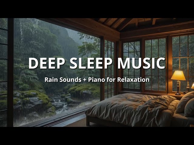 Relaxing Rain Sounds and Soft Piano Music for Deep Sleep, Stress Relief, and Peaceful Nights