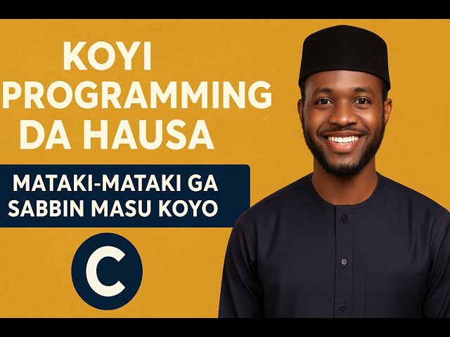 Koyi C Programming Da Hausa Cikin Sauki 01 | Mataki Mataki Ga Sabbin Masu Koyo"