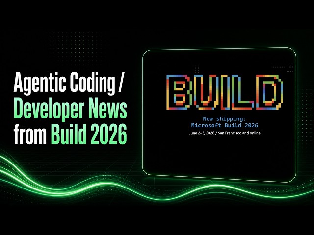 Agentic Coding / Developer News from Build 2026 [AI in C#]