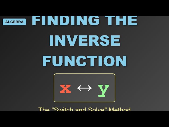 How to Find the Inverse of a Function | The Switch and Solve Method