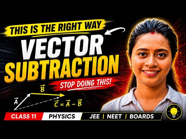 Subtraction of Vectors | Class 11 Physics | Triangle Method | JEE, NEET & Boards
