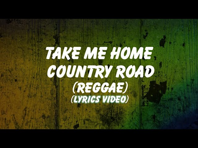 Take Me Home Country Road ( Reggae ) Lyrics