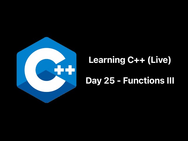 Day 25 Learning C++ (NO AI) To Become a Better Programmer | C++ Functions III
