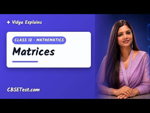 Class 12 Mathematics: Matrices | Vidya Explains | CBSETest.com