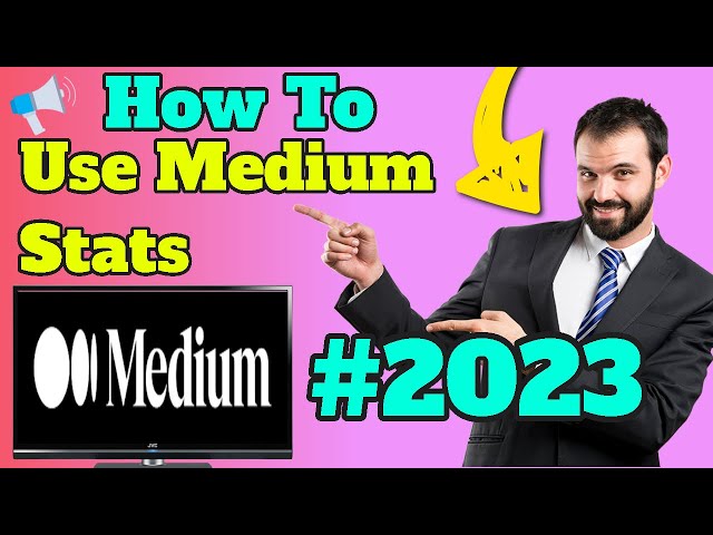 How To Use Medium.Com Stats To Your Advantage - 2023