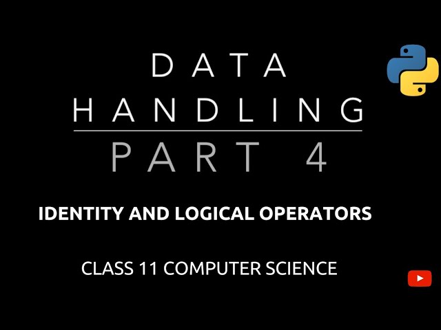 #4 Logical and Identity Operators in Python | Data Handling | Class 11 CBSE Computer Science