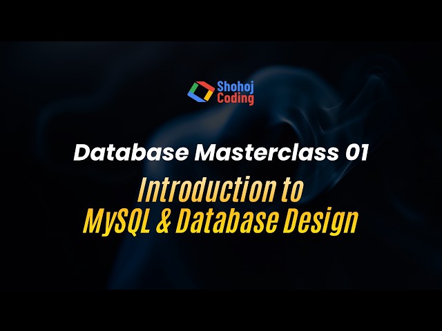 Introduction to MySQL & Database Design | Database in Bangla | Class - 1 | Shohoj Coding