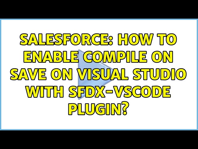 Salesforce: How to enable compile on save on Visual Studio with sfdx-vscode plugin? (3 Solutions!!)