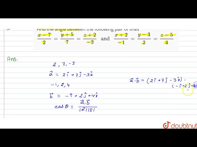 Find the angle between the following pair of lines   `(x-7)/(2)=(y+5)/(7)=(z+2)/(-3)"