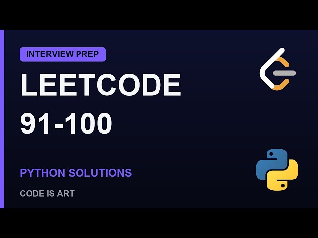 LeetCode Problems 91-100 Explained | Python Solutions (Interview Prep)