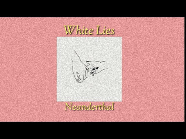 Neanderthal /// White Lies (Lyrics)