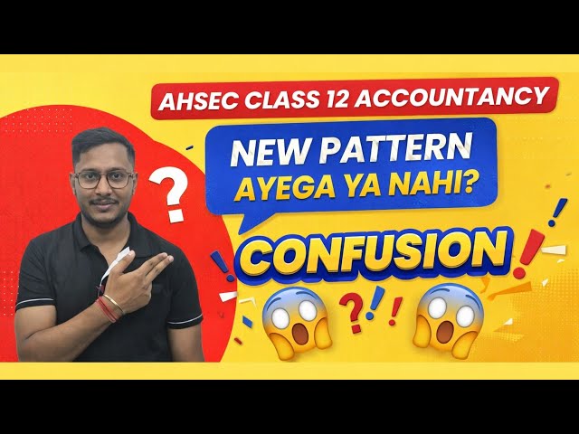 2️⃣ Class 12 Accountancy AHSEC | New Exam Pattern Update 2026 | Sach Kya Hai?