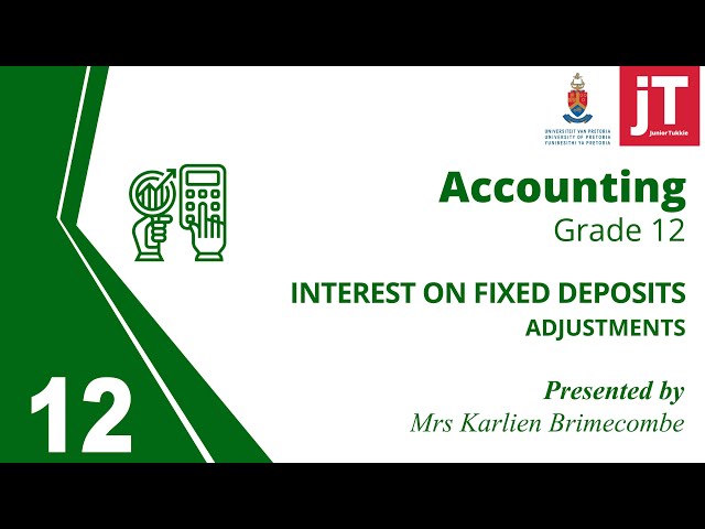 Gr 12 Accounting - 11. Adjustments - Interest on Fixed Deposit