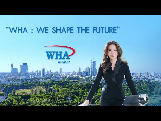 Shaping the Future with WHA Group:  Leading the Way in Sustainable Growth across 5 Business Areas