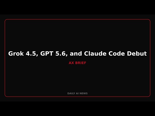 Grok 4.5, GPT 5.6, and Claude Code Debut New Verification Tools