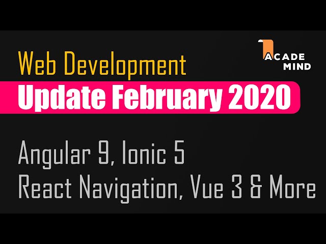 Angular 9, Ionic 5, React Navigation 5 - Web Dev Update February 2020