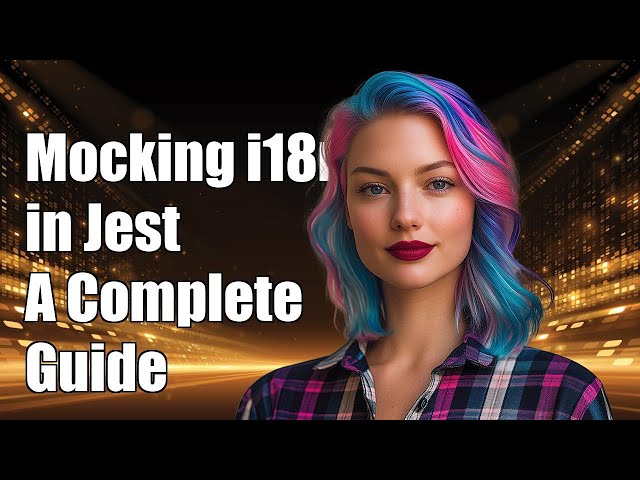 Mocking react-i18next and i18n.js in Jest: A Complete Guide