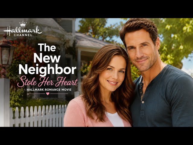 The New Neighbor Stole Her Heart | Hallmark Romance Movie 💕🏡
