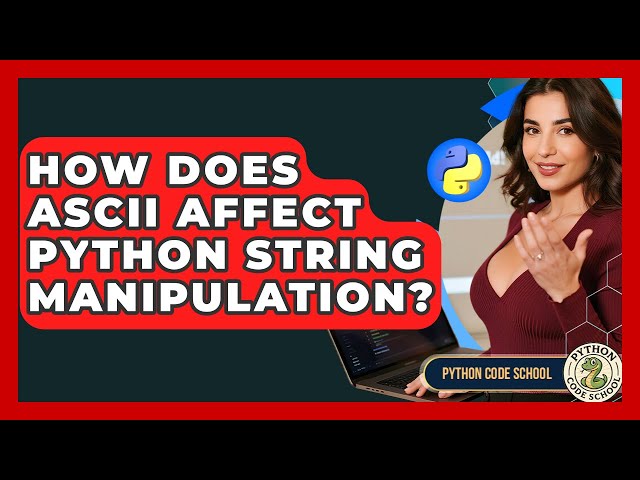 How Does ASCII Affect Python String Manipulation? - Python Code School