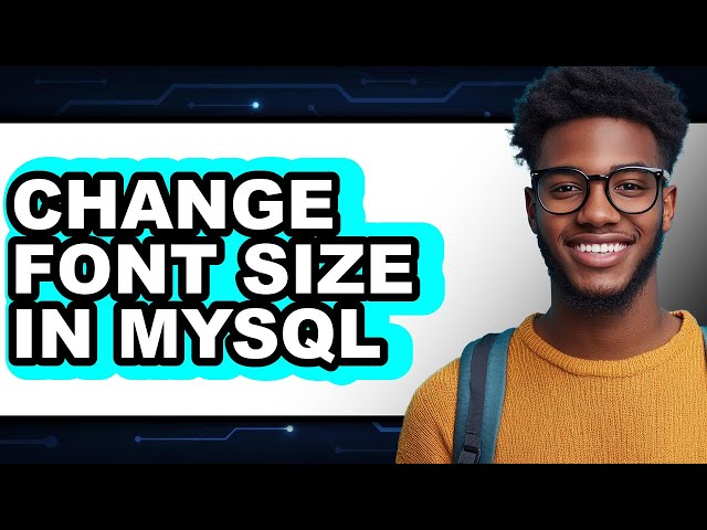 How to Change Font Size in Mysql (updated)