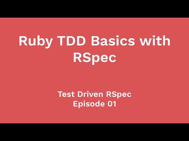 Ruby TDD Basics with RSpec (Test Driven RSpec, Ep 01)