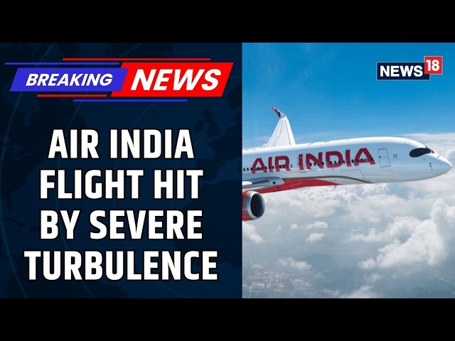 Air India Horror! AI 2379 From Phuket to Delhi Encountered During Severe Turbulence | News18