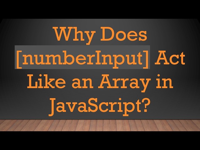 Why Does [numberInput] Act Like an Array in JavaScript?