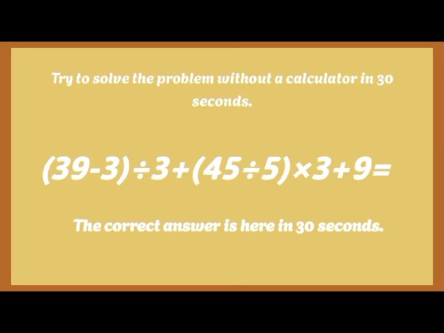 Solve a math problem in 30 seconds without a calculator. Test your knowledge.