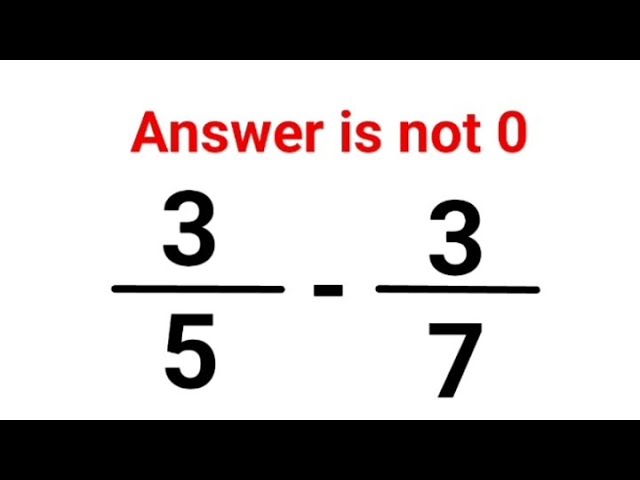3/5 - 3/7 The answer is not 0. Many got it wrong!  A Math Test #math #fastandeasymaths