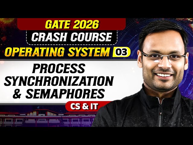 Operating System 03 : Process Synchronization & Semaphores | CS & IT | GATE 2026 Crash Course