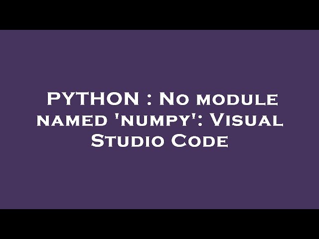 PYTHON : No module named 'numpy': Visual Studio Code