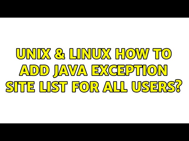 Unix & Linux: How to add Java Exception Site List for all users?