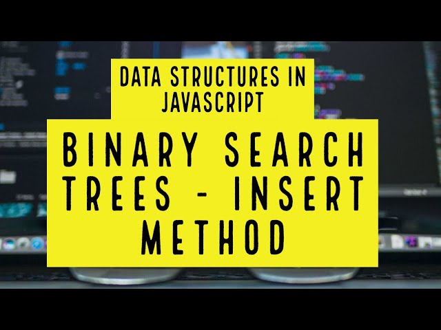 Data structures in Javascript - Trees - part 4 - Binary Search Trees (Insert method)