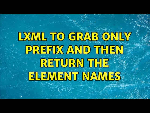 lxml to grab only prefix and then return the element names