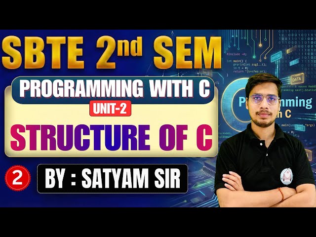 🔥Programming With C | Lec-2 | Unit-2 | Structure of C | SBTE 2nd Semester | By-Satyam Sir