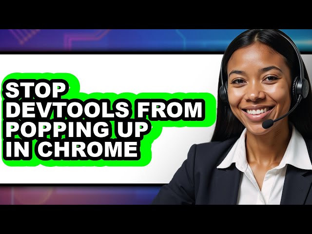 How to Stop Devtools from Popping Up in Chrome - Easy Guide