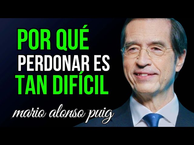 THE COMPLEXITY OF FORGIVENESS EXPLAINED IN 10 MINUTES - MARIO ALONSO PUIG