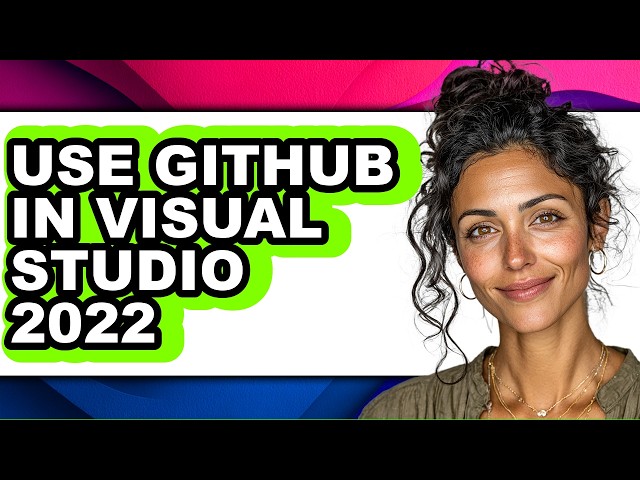 How to Use Github in Visual Studio 2022 - Step by Step