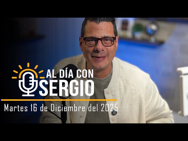 Noticias | Al Día con Sergio EN VIVO - Martes 16 de Diciembre del 2025