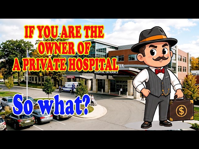 The economics of owning a private hospital