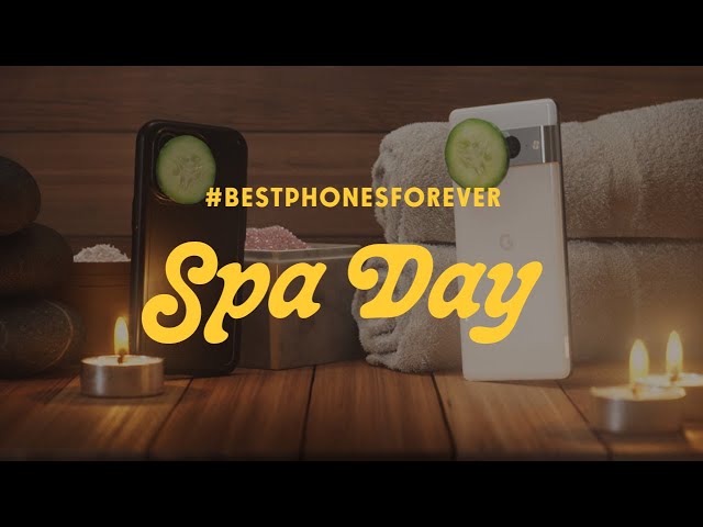 #BestPhonesForever: Spa Day