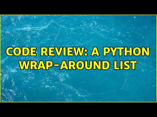 Code Review: A Python wrap-around list (2 Solutions!!)