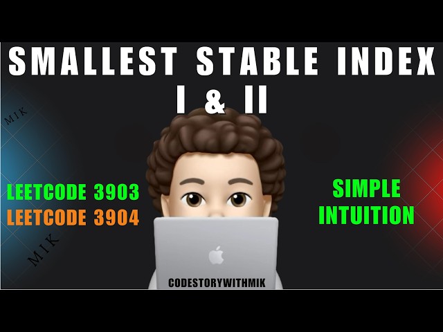 Smallest Stable Index I & II | Simple Intuition | Leetcode 3903 & 3904 | codestorywithMIK