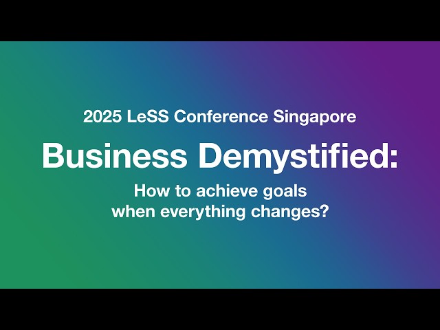 Business Demystified - Tomasz Wykowski - 2025 LeSS Conference Singapore