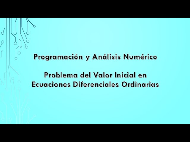 14 - Análisis Numérico - E.D.O. - Problema de Valor Inicial en Python