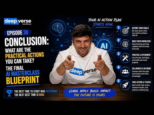 Conclusion: What Are the Practical Actions You Can Take? The Final AI Masterclass Blueprint | Ep. 30