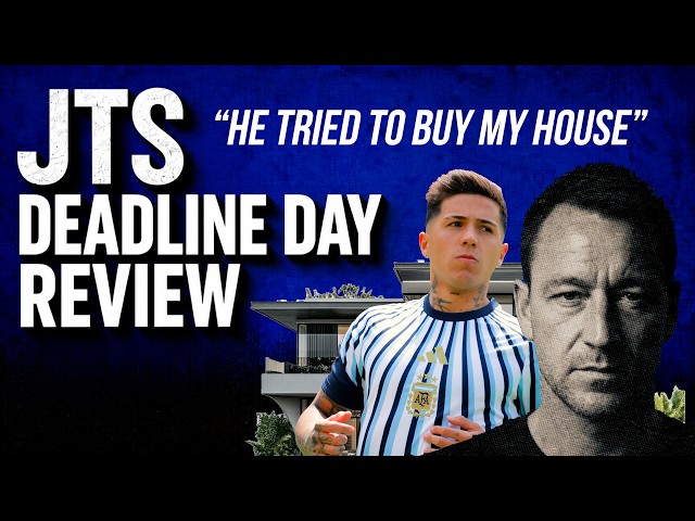 “HE TRIED TO BUY MY HOUSE!” 👀 John Terry Reacts to ENZO EXIT | Deadline Day Review